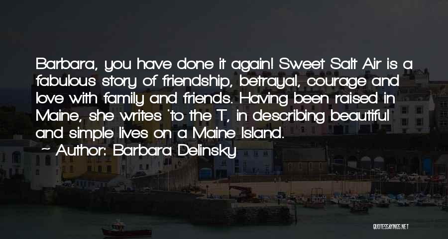 Barbara Delinsky Quotes: Barbara, You Have Done It Again! Sweet Salt Air Is A Fabulous Story Of Friendship, Betrayal, Courage And Love With