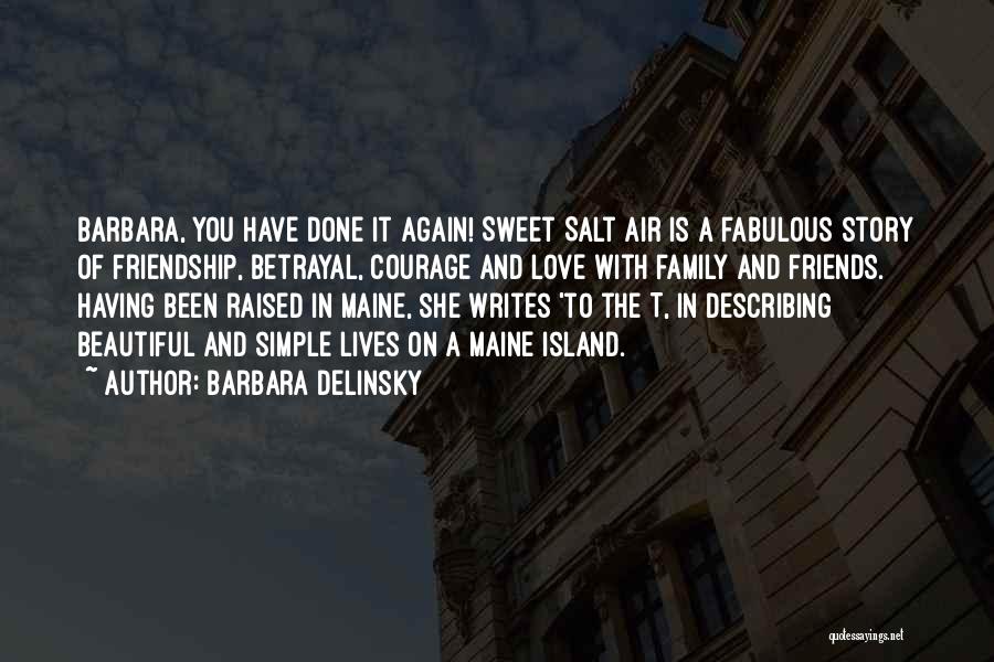 Barbara Delinsky Quotes: Barbara, You Have Done It Again! Sweet Salt Air Is A Fabulous Story Of Friendship, Betrayal, Courage And Love With