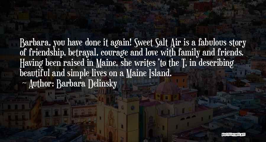 Barbara Delinsky Quotes: Barbara, You Have Done It Again! Sweet Salt Air Is A Fabulous Story Of Friendship, Betrayal, Courage And Love With