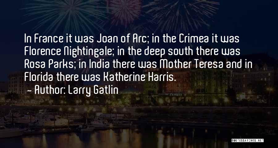 Larry Gatlin Quotes: In France It Was Joan Of Arc; In The Crimea It Was Florence Nightingale; In The Deep South There Was