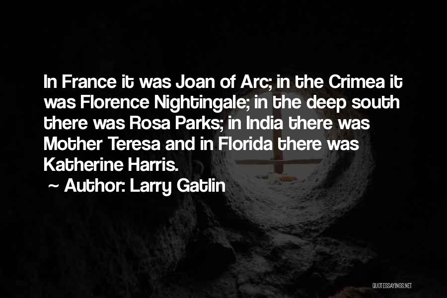 Larry Gatlin Quotes: In France It Was Joan Of Arc; In The Crimea It Was Florence Nightingale; In The Deep South There Was