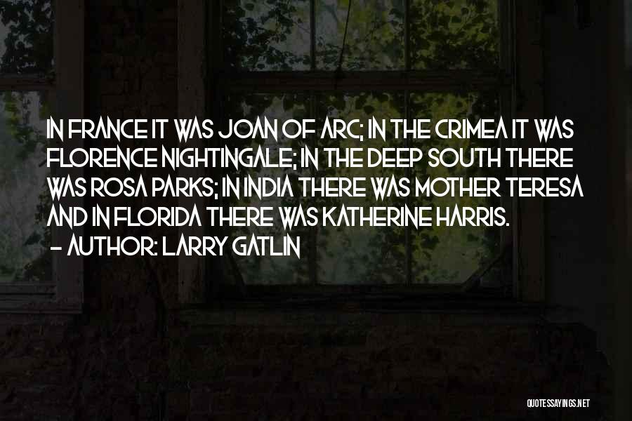 Larry Gatlin Quotes: In France It Was Joan Of Arc; In The Crimea It Was Florence Nightingale; In The Deep South There Was