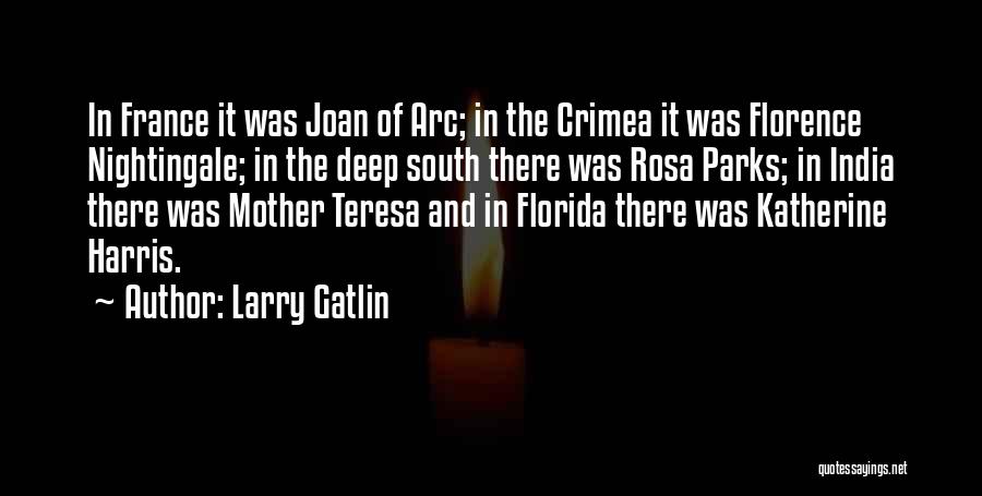 Larry Gatlin Quotes: In France It Was Joan Of Arc; In The Crimea It Was Florence Nightingale; In The Deep South There Was