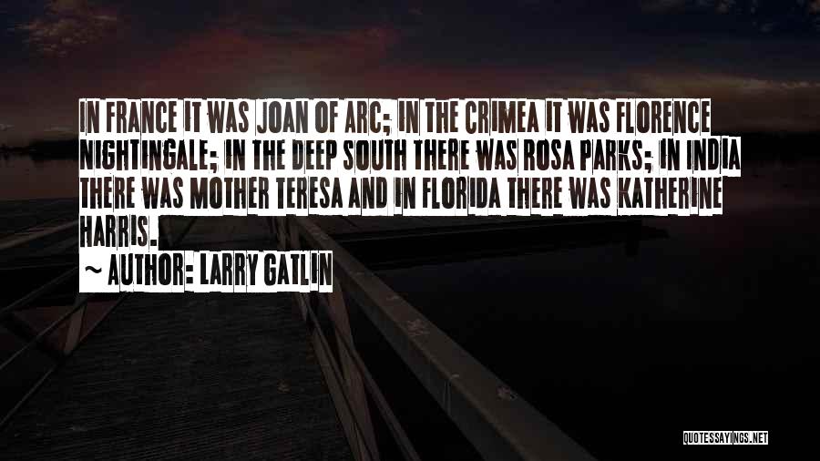 Larry Gatlin Quotes: In France It Was Joan Of Arc; In The Crimea It Was Florence Nightingale; In The Deep South There Was