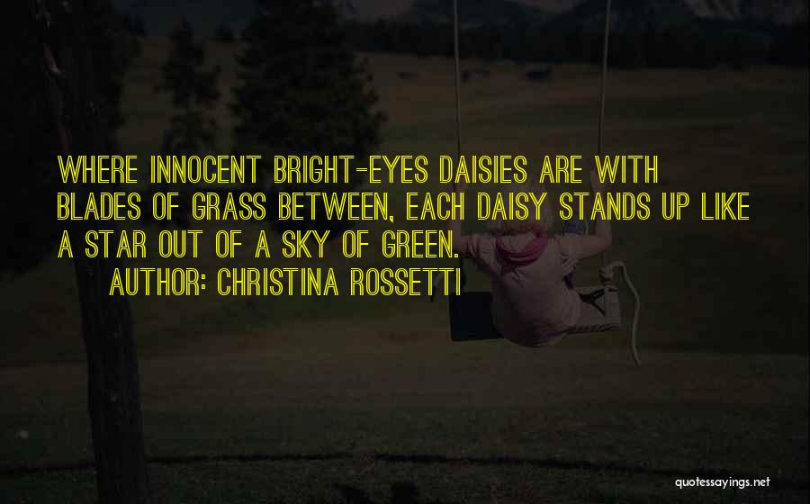 Christina Rossetti Quotes: Where Innocent Bright-eyes Daisies Are With Blades Of Grass Between, Each Daisy Stands Up Like A Star Out Of A
