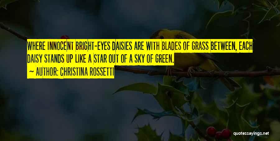 Christina Rossetti Quotes: Where Innocent Bright-eyes Daisies Are With Blades Of Grass Between, Each Daisy Stands Up Like A Star Out Of A
