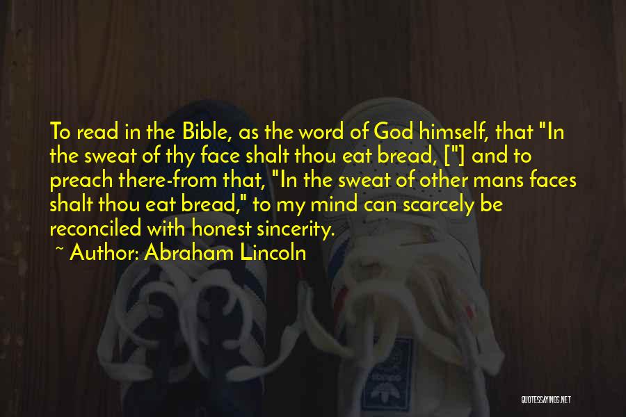 Abraham Lincoln Quotes: To Read In The Bible, As The Word Of God Himself, That In The Sweat Of Thy Face Shalt Thou