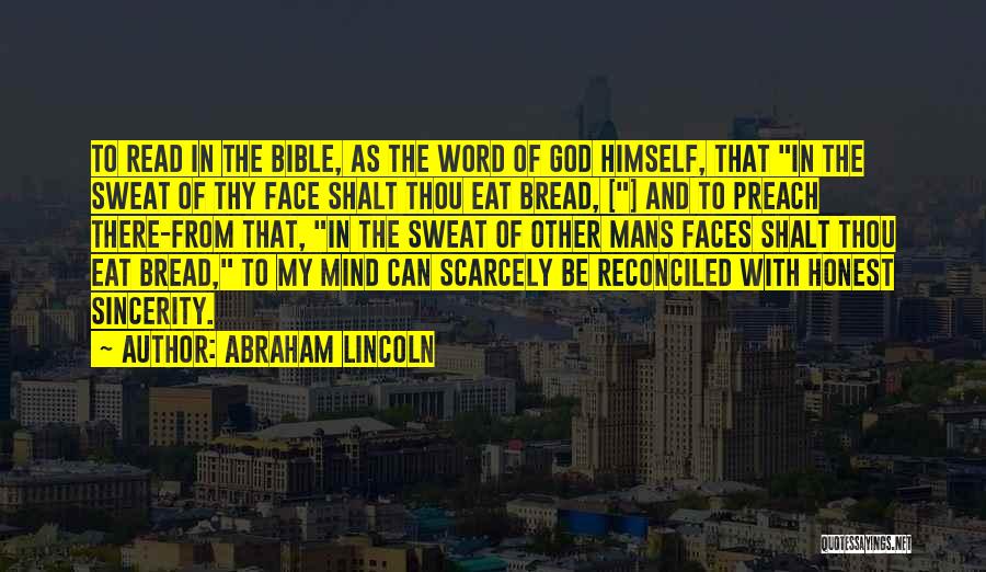 Abraham Lincoln Quotes: To Read In The Bible, As The Word Of God Himself, That In The Sweat Of Thy Face Shalt Thou