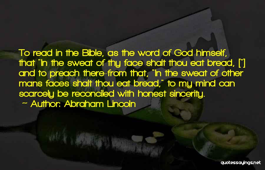 Abraham Lincoln Quotes: To Read In The Bible, As The Word Of God Himself, That In The Sweat Of Thy Face Shalt Thou