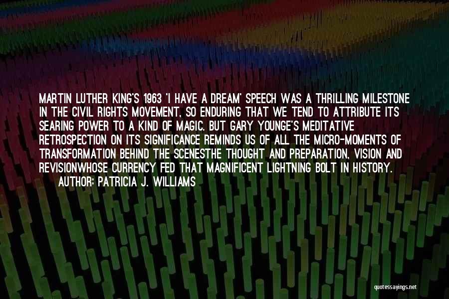 Patricia J. Williams Quotes: Martin Luther King's 1963 'i Have A Dream' Speech Was A Thrilling Milestone In The Civil Rights Movement, So Enduring