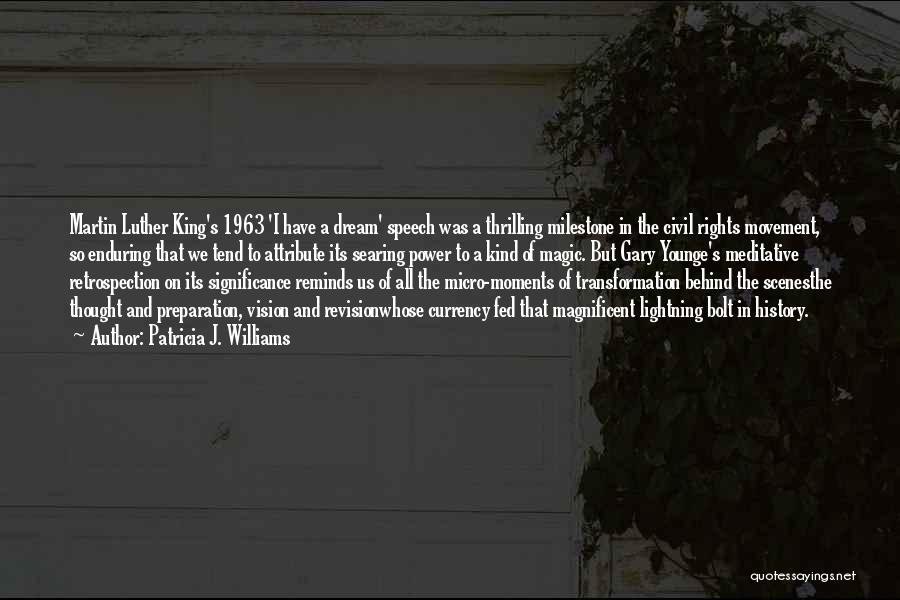 Patricia J. Williams Quotes: Martin Luther King's 1963 'i Have A Dream' Speech Was A Thrilling Milestone In The Civil Rights Movement, So Enduring