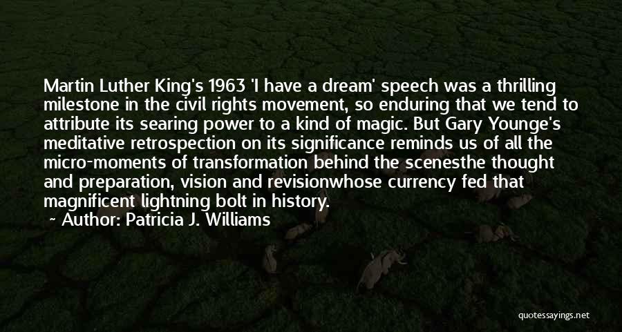 Patricia J. Williams Quotes: Martin Luther King's 1963 'i Have A Dream' Speech Was A Thrilling Milestone In The Civil Rights Movement, So Enduring