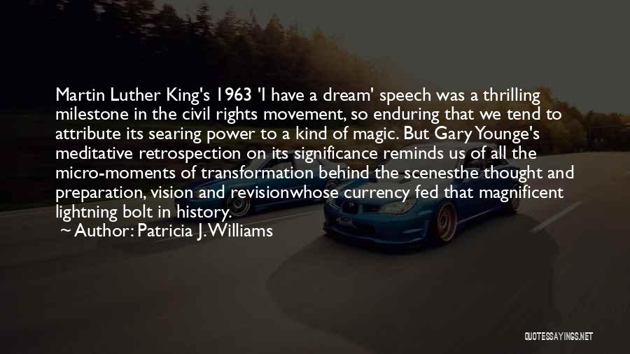 Patricia J. Williams Quotes: Martin Luther King's 1963 'i Have A Dream' Speech Was A Thrilling Milestone In The Civil Rights Movement, So Enduring