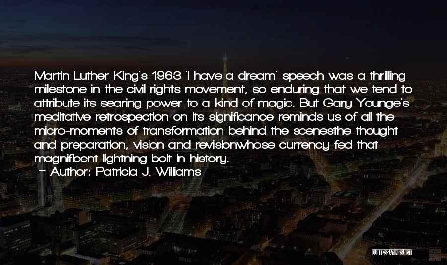 Patricia J. Williams Quotes: Martin Luther King's 1963 'i Have A Dream' Speech Was A Thrilling Milestone In The Civil Rights Movement, So Enduring