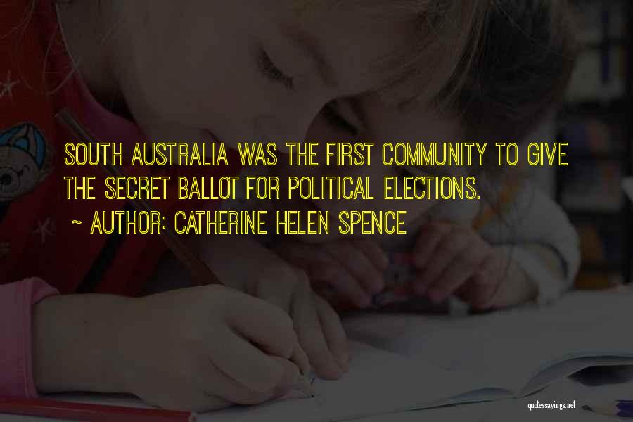 Catherine Helen Spence Quotes: South Australia Was The First Community To Give The Secret Ballot For Political Elections.