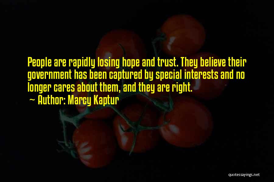 Marcy Kaptur Quotes: People Are Rapidly Losing Hope And Trust. They Believe Their Government Has Been Captured By Special Interests And No Longer