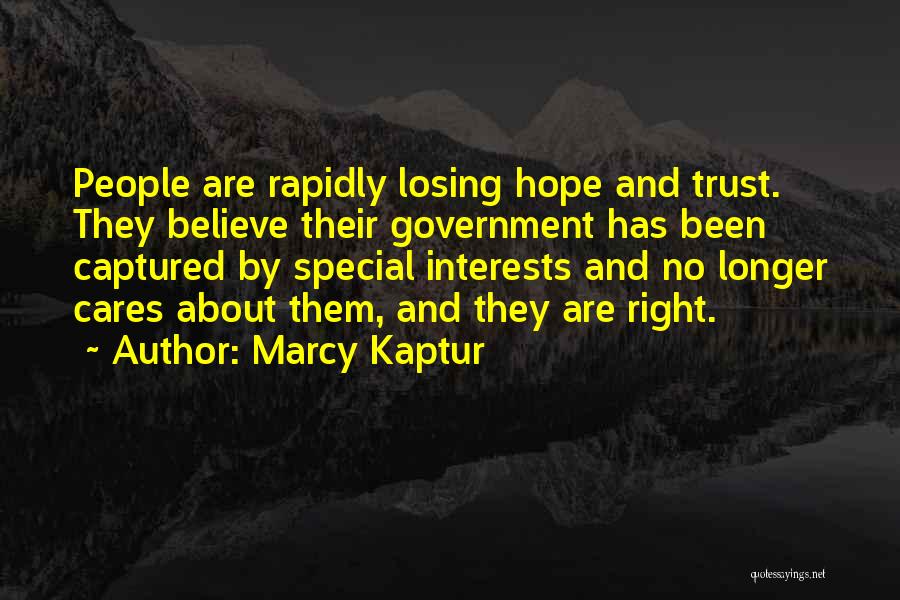 Marcy Kaptur Quotes: People Are Rapidly Losing Hope And Trust. They Believe Their Government Has Been Captured By Special Interests And No Longer