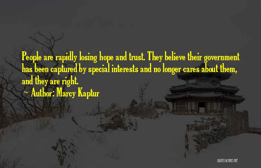 Marcy Kaptur Quotes: People Are Rapidly Losing Hope And Trust. They Believe Their Government Has Been Captured By Special Interests And No Longer