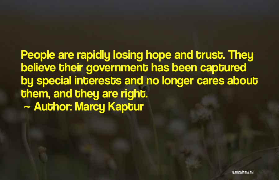 Marcy Kaptur Quotes: People Are Rapidly Losing Hope And Trust. They Believe Their Government Has Been Captured By Special Interests And No Longer