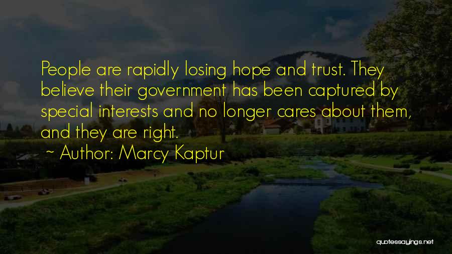 Marcy Kaptur Quotes: People Are Rapidly Losing Hope And Trust. They Believe Their Government Has Been Captured By Special Interests And No Longer