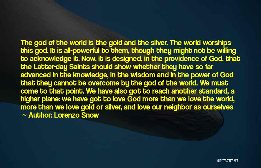 Lorenzo Snow Quotes: The God Of The World Is The Gold And The Silver. The World Worships This God. It Is All-powerful To