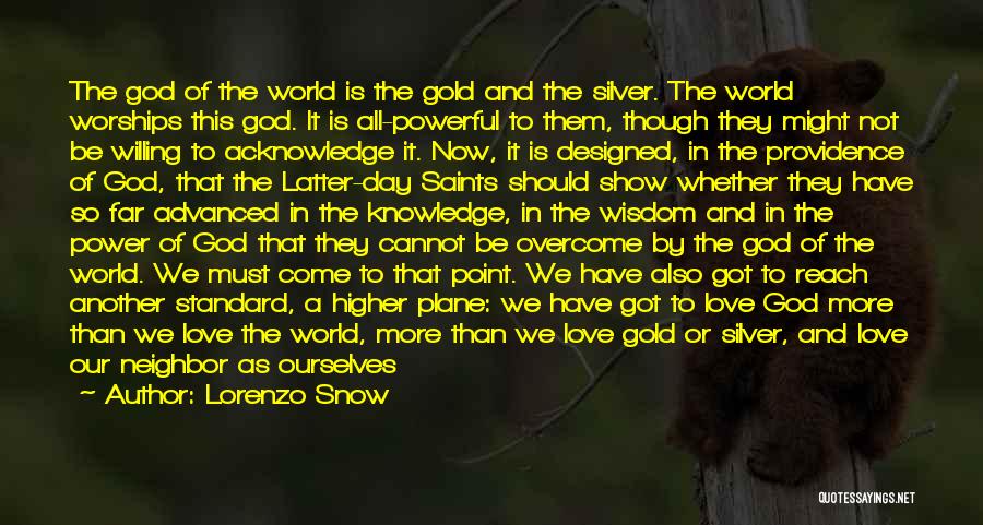 Lorenzo Snow Quotes: The God Of The World Is The Gold And The Silver. The World Worships This God. It Is All-powerful To