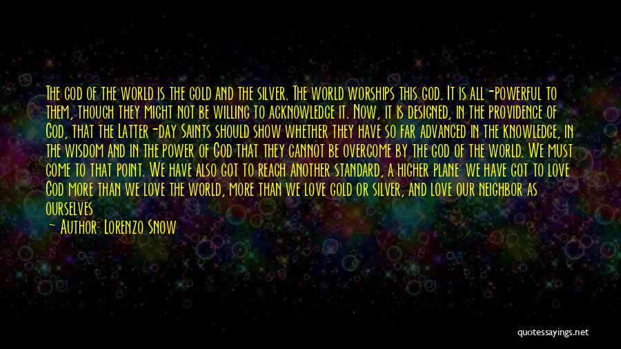 Lorenzo Snow Quotes: The God Of The World Is The Gold And The Silver. The World Worships This God. It Is All-powerful To