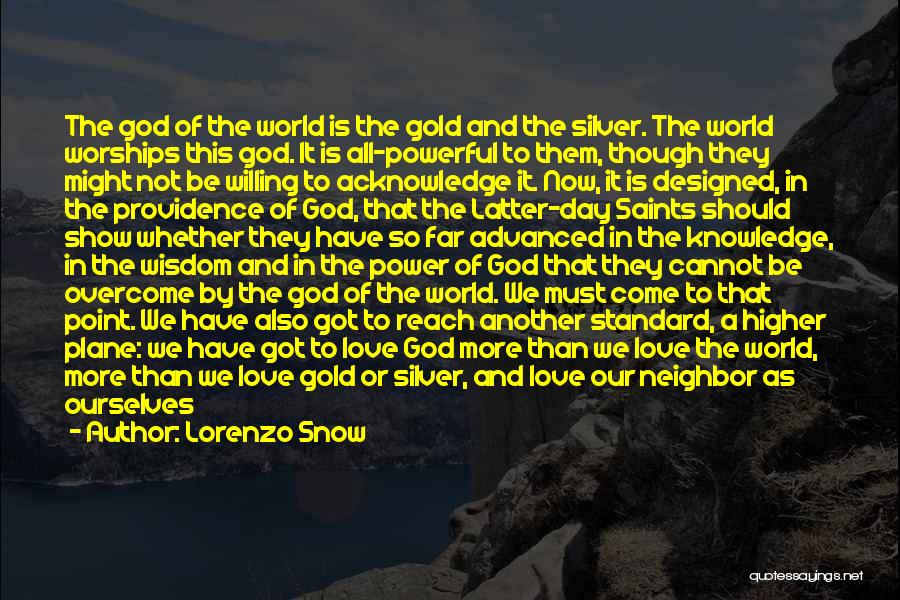 Lorenzo Snow Quotes: The God Of The World Is The Gold And The Silver. The World Worships This God. It Is All-powerful To