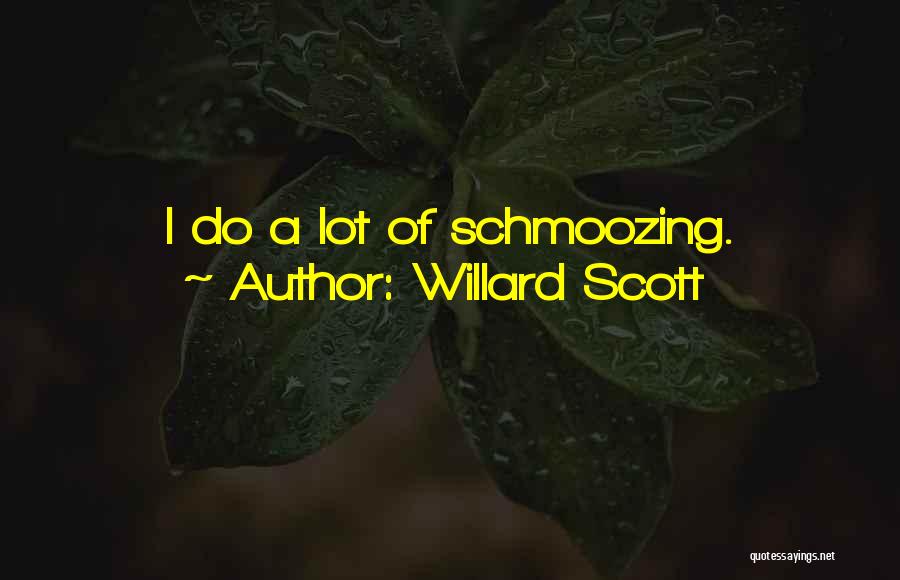 Willard Scott Quotes: I Do A Lot Of Schmoozing.