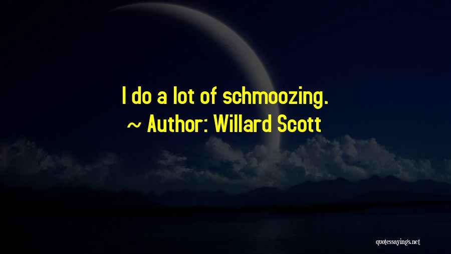 Willard Scott Quotes: I Do A Lot Of Schmoozing.