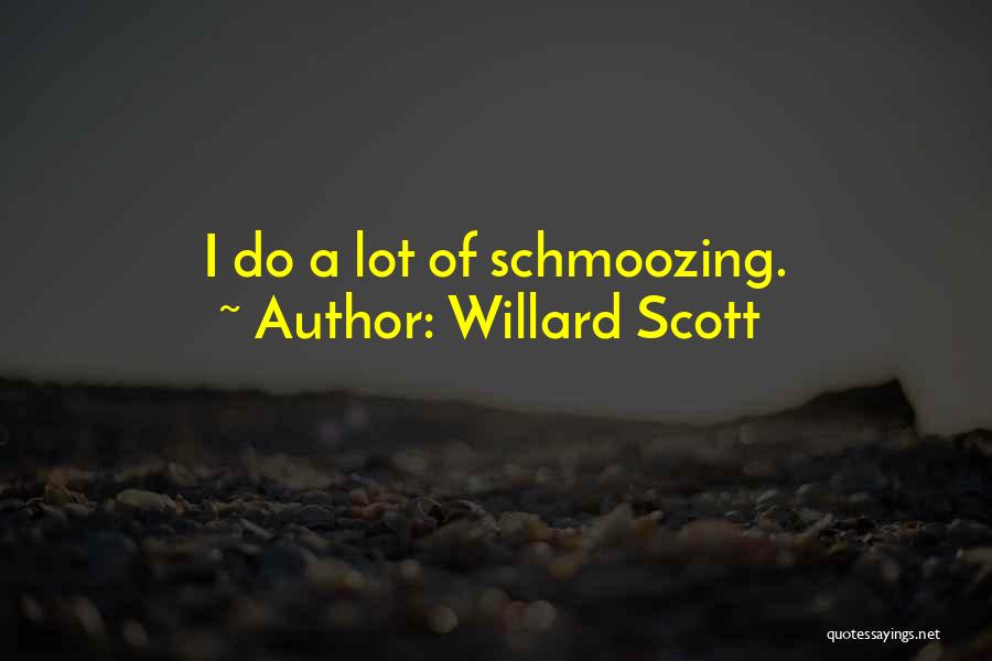 Willard Scott Quotes: I Do A Lot Of Schmoozing.