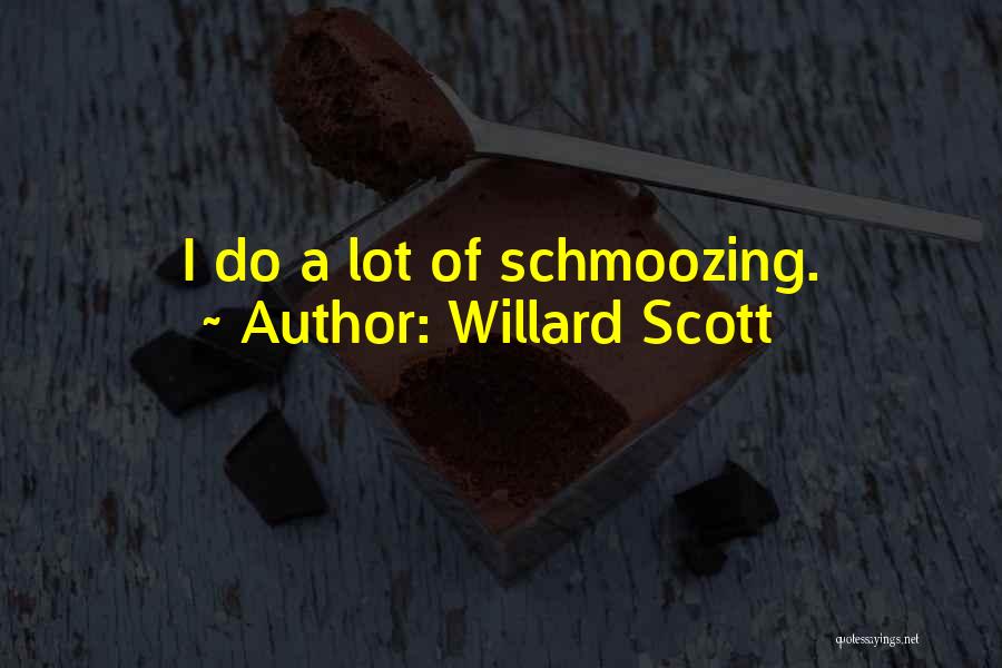 Willard Scott Quotes: I Do A Lot Of Schmoozing.