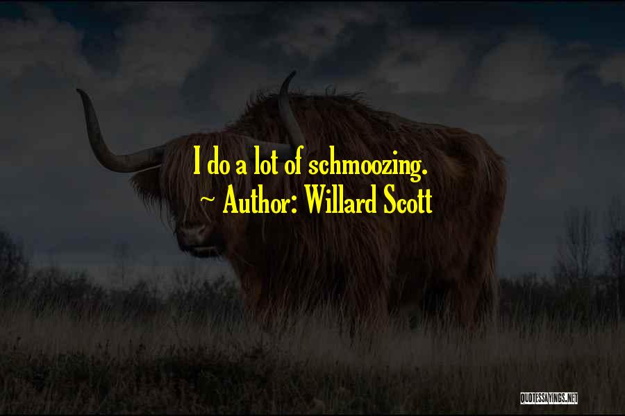 Willard Scott Quotes: I Do A Lot Of Schmoozing.