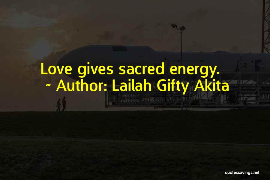 Lailah Gifty Akita Quotes: Love Gives Sacred Energy.