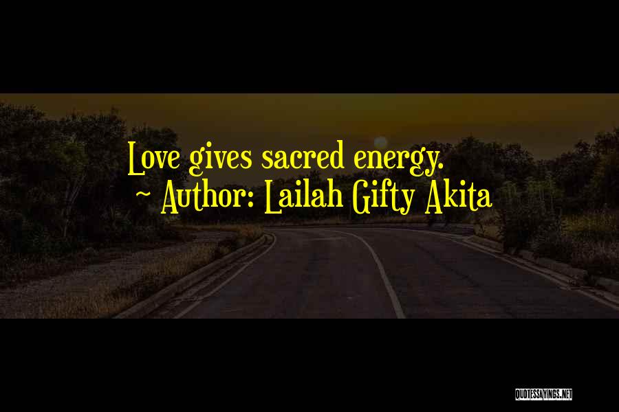 Lailah Gifty Akita Quotes: Love Gives Sacred Energy.