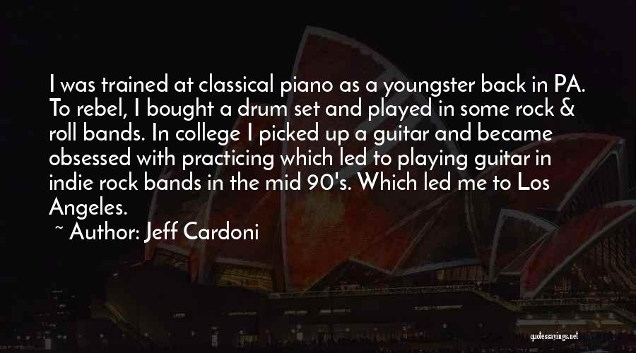 Jeff Cardoni Quotes: I Was Trained At Classical Piano As A Youngster Back In Pa. To Rebel, I Bought A Drum Set And
