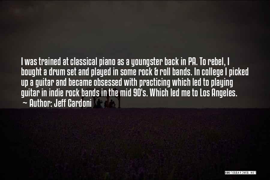 Jeff Cardoni Quotes: I Was Trained At Classical Piano As A Youngster Back In Pa. To Rebel, I Bought A Drum Set And