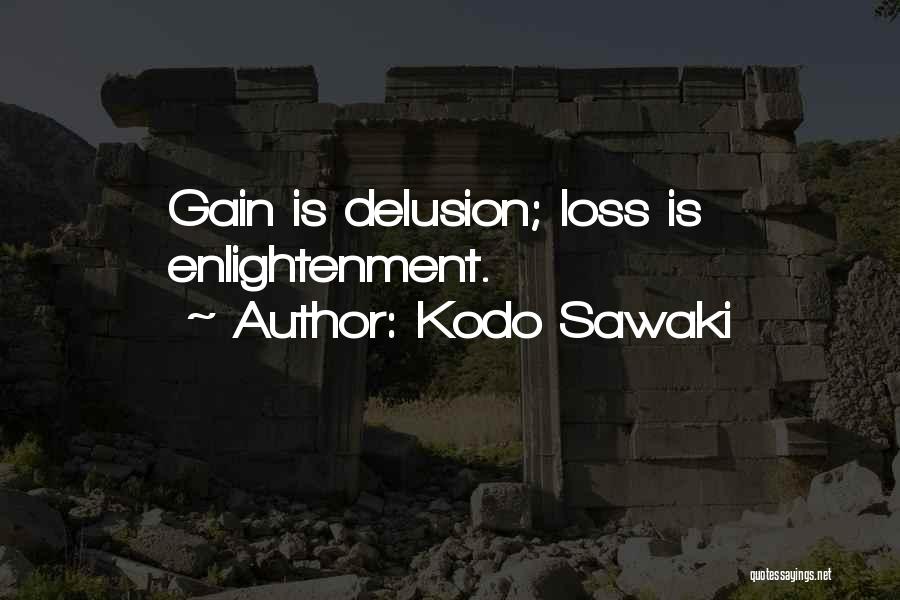 Kodo Sawaki Quotes: Gain Is Delusion; Loss Is Enlightenment.