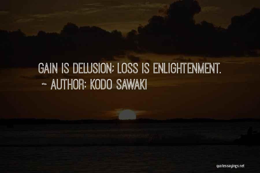 Kodo Sawaki Quotes: Gain Is Delusion; Loss Is Enlightenment.