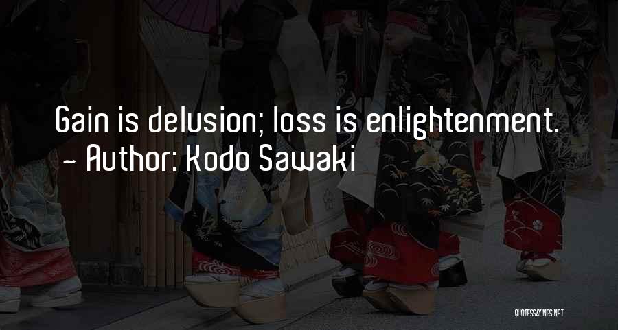 Kodo Sawaki Quotes: Gain Is Delusion; Loss Is Enlightenment.