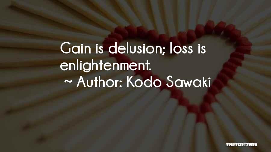 Kodo Sawaki Quotes: Gain Is Delusion; Loss Is Enlightenment.