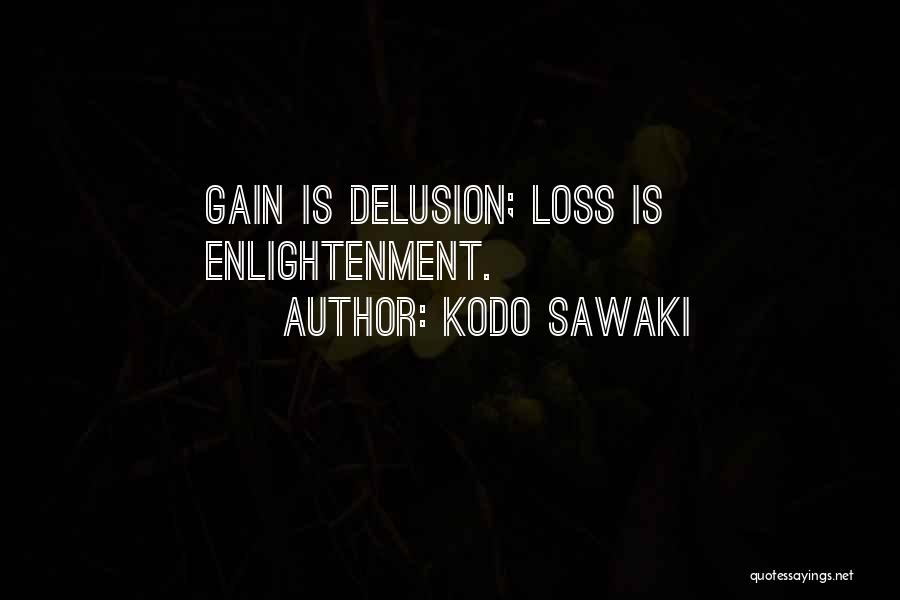 Kodo Sawaki Quotes: Gain Is Delusion; Loss Is Enlightenment.