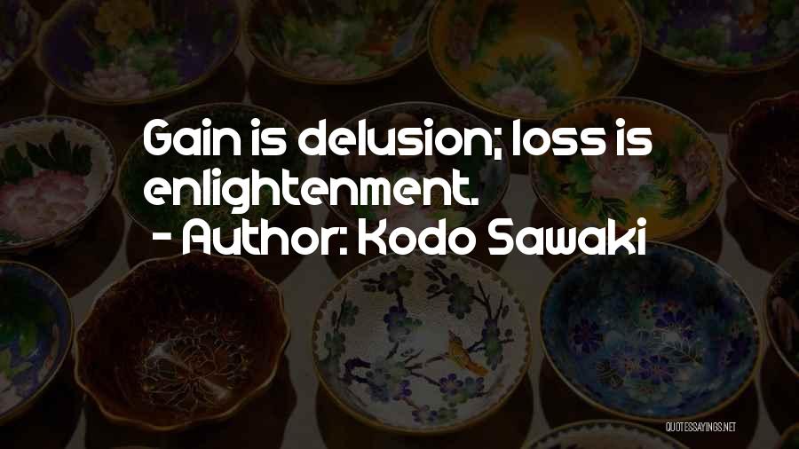 Kodo Sawaki Quotes: Gain Is Delusion; Loss Is Enlightenment.