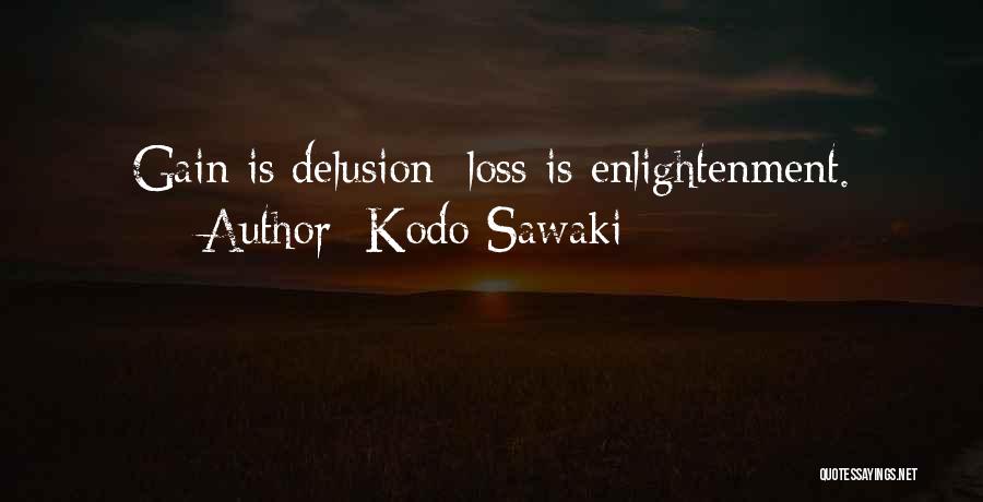 Kodo Sawaki Quotes: Gain Is Delusion; Loss Is Enlightenment.