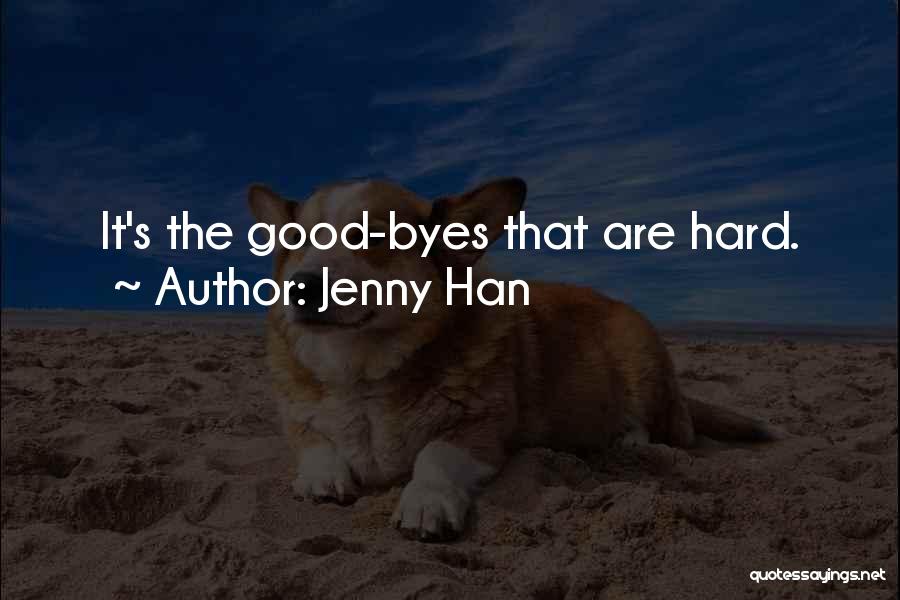 Jenny Han Quotes: It's The Good-byes That Are Hard.