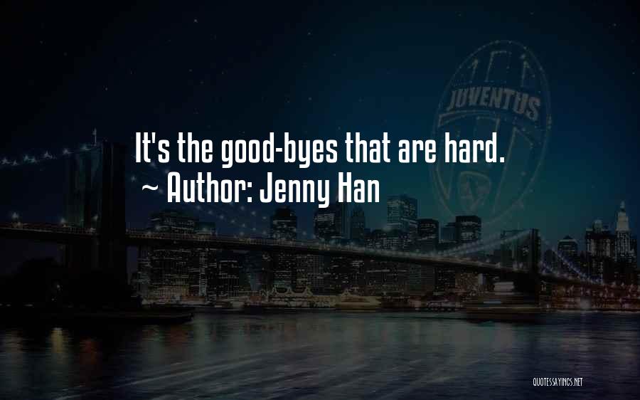 Jenny Han Quotes: It's The Good-byes That Are Hard.