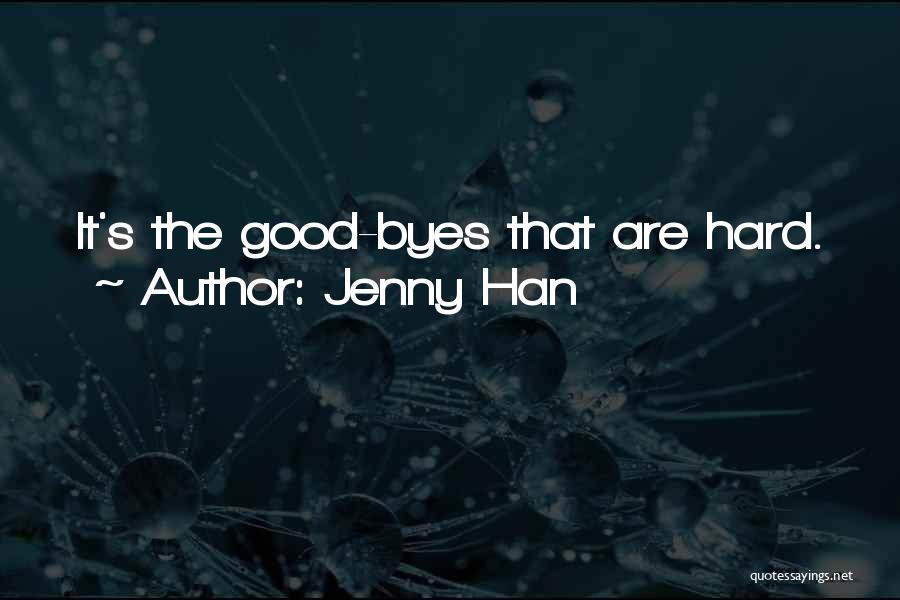 Jenny Han Quotes: It's The Good-byes That Are Hard.