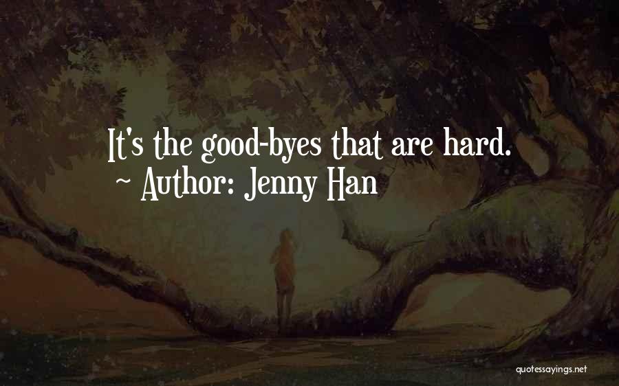 Jenny Han Quotes: It's The Good-byes That Are Hard.