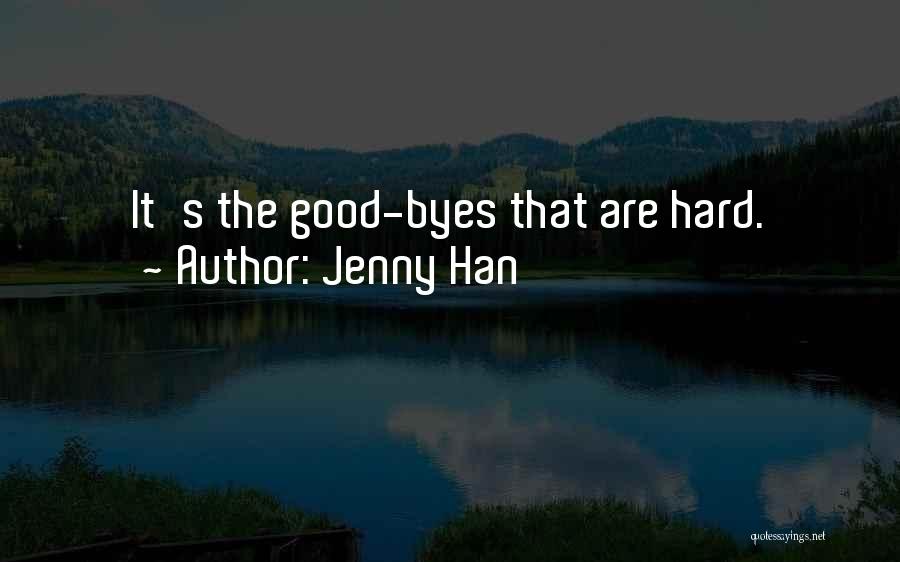 Jenny Han Quotes: It's The Good-byes That Are Hard.