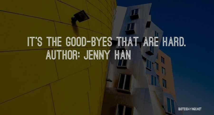 Jenny Han Quotes: It's The Good-byes That Are Hard.